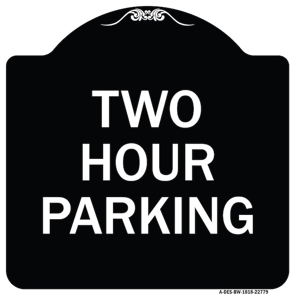 Designer Series Two Hour Parking, Black & White Heavy-Gauge Aluminum Sign, 18" x 18", BW-1818-22779